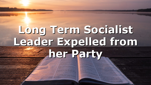 Long Term Socialist Leader Expelled from her Party