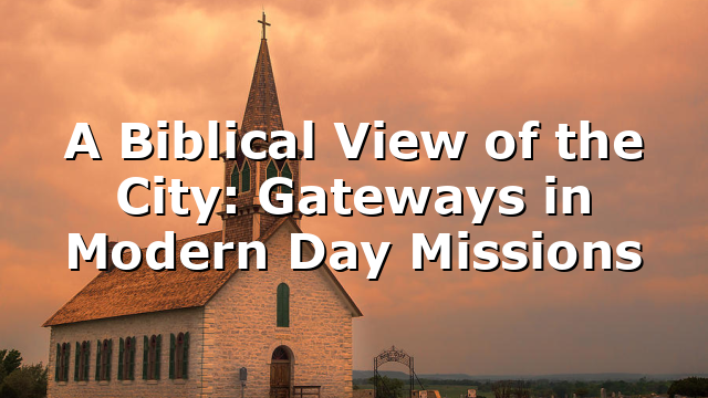 A Biblical View of the City: Gateways in Modern Day Missions : Cup ...