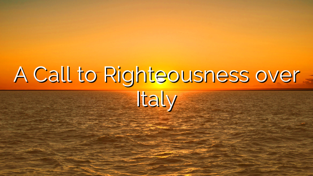 A Call to Righteousness over Italy