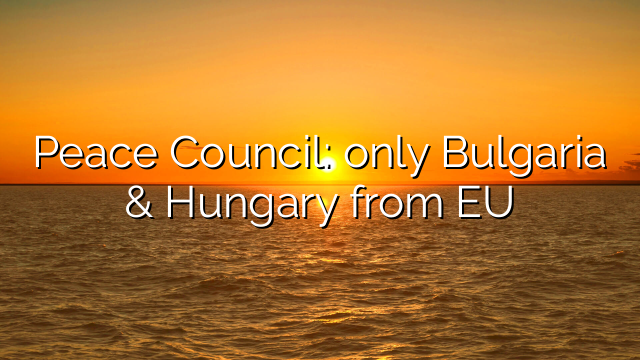 Peace Council: only Bulgaria & Hungary from EU