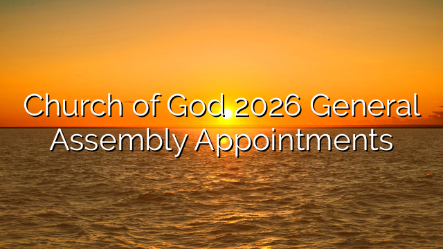 Church of God 2026 General Assembly Appointments