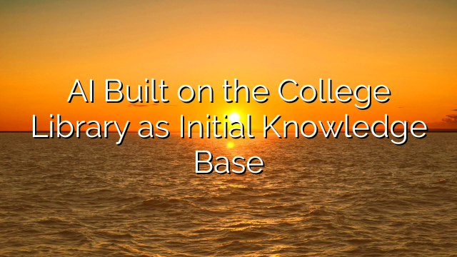AI Built on the College Library as Initial Knowledge Base